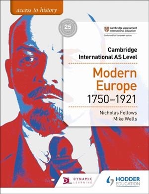 ACCESS TO HISTORY FOR CAMBRIDGE INTERNATIONAL AS LEVEL: MODERN EUROPE 1750-1921 | 9781510448698 | NICHOLAS FELLOWS AND MIKE WELLS