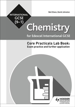 EDEXCEL INTERNATIONAL GCSE (9-1) CHEMISTRY STUDENT LAB BOOK: EXAM PRACTICE AND FURTHER APPLICATION | 9781510451544 | NEIL DIXON, DAVID JOHNSTON