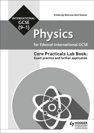 EDEXCEL INTERNATIONAL GCSE (9-1) PHYSICS STUDENT LAB BOOK: EXAM PRACTICE AND FURTHER APPLICATION | 9781510451568 | KIMBERLEY WALROND, MATT SHOOTER