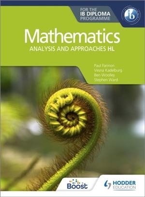 MATHEMATICS FOR THE IB DIPLOMA: ANALYSIS AND APPROACHES HL | 9781510462366 | PAUL FANNON, VESNA KADELBURG, BEN WOOLLEY AND STEPHEN WARD