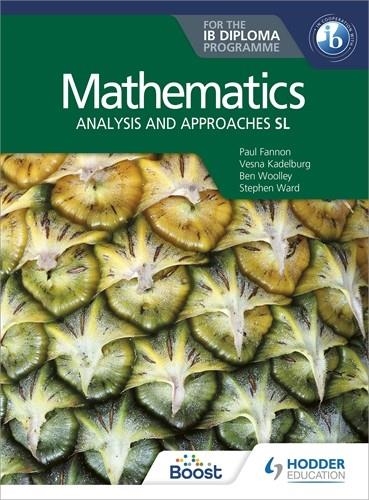 MATHEMATICS FOR THE IB DIPLOMA: ANALYSIS AND APPROACHES SL | 9781510462359 | PAUL FANNON, VESNA KADELBURG, BEN WOOLLEY AND STEPHEN WARD