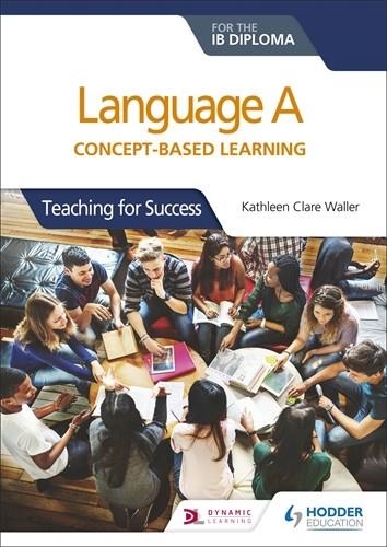 LANGUAGE A FOR THE IB DIPLOMA: CONCEPT-BASED LEARNING | 9781510463233 | KATHLEEN CLARE WALLER