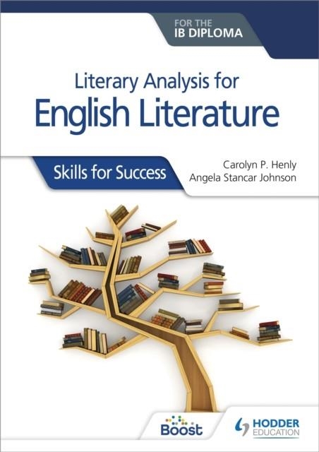 LITERARY ANALYSIS FOR ENGLISH LITERATURE FOR THE IB DIPLOMA: SKILLS FOR SUCCESS | 9781510467149 | CAROLYN P. HENLY AND ANGELA STANCAR JOHNSON
