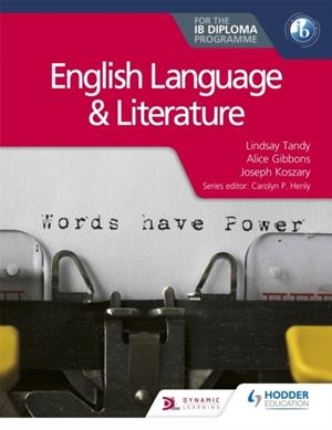 ENGLISH LANGUAGE AND LITERATURE FOR THE IB DIPLOMA | 9781510463226 | LINDSAY TANDY AND ALICE GIBBONS