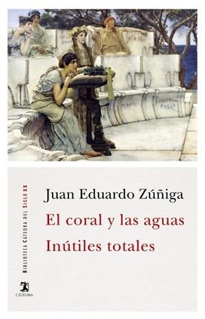EL CORAL Y LAS AGUAS; INÚTILES TOTALES | 9788437639413 | JUAN EDUARDO ZUÑIGA