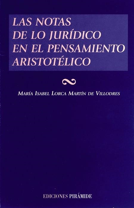 LAS NOTAS DE LO JURÍDICO EN EL PENSAMIENTO ARISTOTÉLICO | 9788436814033 | LORCA MARTÍN DE VILLODRES, MARÍA ISABEL