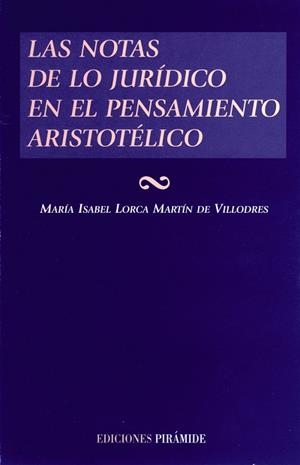 LAS NOTAS DE LO JURÍDICO EN EL PENSAMIENTO ARISTOTÉLICO | 9788436814033 | LORCA MARTÍN DE VILLODRES, MARÍA ISABEL