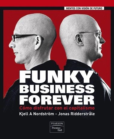 FUNKY BUSINESS FOREVERCÓMO DISFRUTAR CON EL CAPITALISMO | 9788483224632 | NORDSTROM, KJELL; RIDDERSTRALE, JONAS