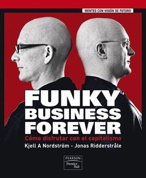 FUNKY BUSINESS FOREVERCÓMO DISFRUTAR CON EL CAPITALISMO | 9788483224632 | NORDSTROM, KJELL; RIDDERSTRALE, JONAS