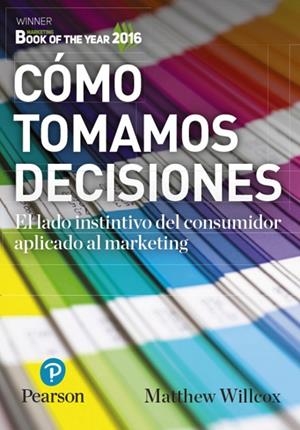 CÓMO TOMAMOS DECISIONES. EL LADO INSTINTIVO DEL CONSUMIDOR APLICADO AL MARKETING | 9788490355213 | WILLCOX, MATTHEW