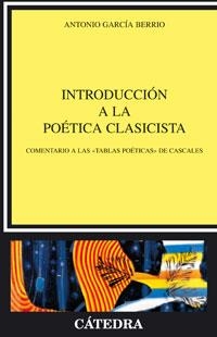 INTRODUCCIÓN A LA POÉTICA CLASICISTA | 9788437623085 | ANTONIO GARCÍA BERRIO
