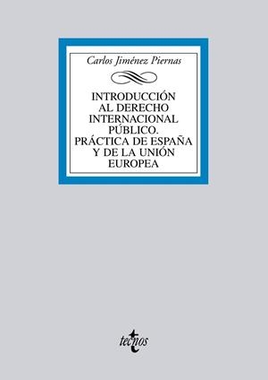 INTRODUCCIÓN AL DERECHO INTERNACIONAL PÚBLICO. PRÁCTICA DE ESPAÑA Y DE LA UNIÓN EUROPEA | 9788430953349 | JIMÉNEZ PIERNAS, CARLOS;FERRER LLORET, JAUME;CRESPO NAVARRO, ELENA;REQUENA CASANOVA, MILLÁN;AURA LAR