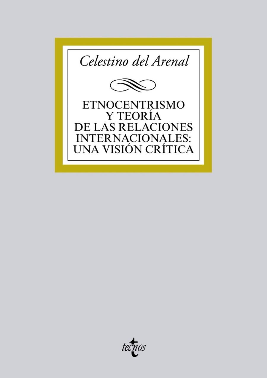 ETNOCENTRISMO Y TEORÍA DE LAS RELACIONES INTERNACIONALES: UNA VISIÓN CRÍTICA | 9788430962082 | ARENAL MOYUA, CELESTINO DEL