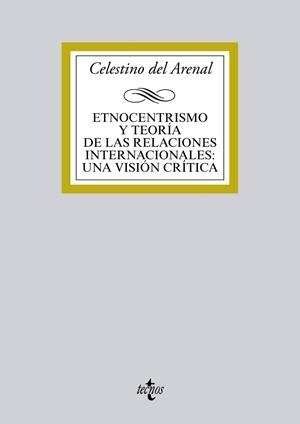 ETNOCENTRISMO Y TEORÍA DE LAS RELACIONES INTERNACIONALES: UNA VISIÓN CRÍTICA | 9788430962082 | ARENAL MOYUA, CELESTINO DEL