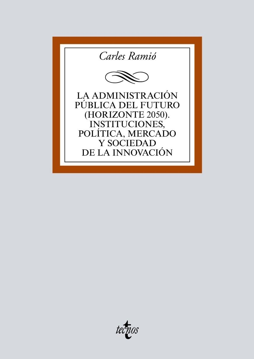 LA ADMINISTRACIÓN PÚBLICA DEL FUTURO (HORIZONTE 2050). INSTITUCIONES, POLÍTICA, MERCADO Y SOCIEDAD DE LA INNOVACIÓN | 9788430971930 | RAMIÓ, CARLES
