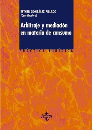ARBITRAJE Y MEDIACIÓN EN MATERIA DE CONSUMO | 9788430954803 | GONZÁLEZ PILLADO, ESTHER;ESPINO HERNÁNDEZ, LUIS DIEGO;FERNÁNDEZ FUSTES, Mª DOLORES;GRANDE SEARA, PAB
