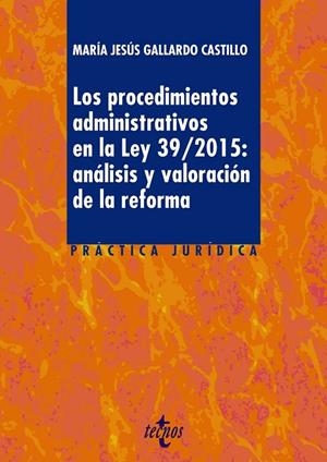LOS PROCEDIMIENTOS ADMINISTRATIVOS EN LA LEY 39/2015: ANÁLISIS Y VALORACIÓN DE LA REFORMA | 9788430970339 | GALLARDO CASTILLO, MARÍA JESÚS