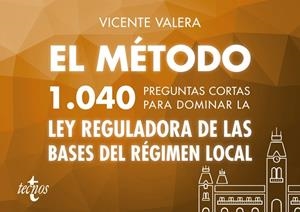 EL MÉTODO.1040 PREGUNTAS CORTAS PARA DOMINAR LA LEY REGULADORA DE LAS BASES DEL RÉGIMEN LOCAL | 9788430974184 | VALERA, VICENTE