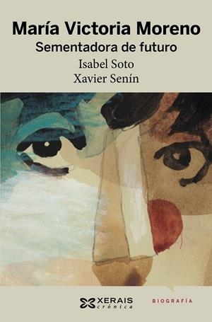 MARÍA VICTORIA MORENO. SEMENTADORA DE FUTURO | 9788491213352 | SOTO, ISABEL;SENÍN FERNÁNDEZ, XAVIER