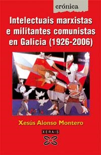 INTELECTUAIS MARXISTAS E MILITANTES COMUNISTAS EN GALICIA (1920-2006) | 9788497825313 | ALONSO MONTERO, XESÚS