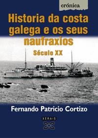 HISTORIA DA COSTA GALEGA E OS SEUS NAUFRAXIOS. SÉCULO XX | 9788497821643 | PATRICIO CORTIZO, FERNANDO
