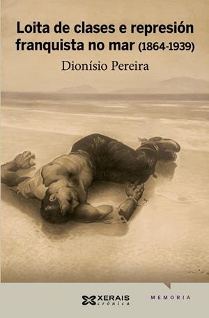 LOITA DE CLASES E REPRESIÓN FRANQUISTA NO MAR (1864-1939) | 9788499141824 | PEREIRA, DIONISIO
