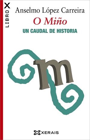 O MIÑO. UN CAUDAL DE HISTORIA | 9788499147796 | LÓPEZ CARREIRA, ANSELMO