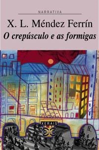 O CREPÚSCULO E AS FORMIGAS | 9788497821278 | MÉNDEZ FERRÍN, X. L.