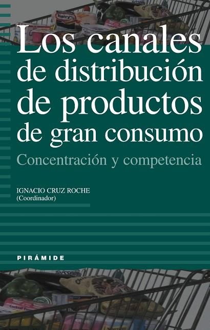 LOS CANALES DE DISTRIBUCIÓN DE PRODUCTOS DE GRAN CONSUMO | 9788436814040 | CRUZ ROCHE, IGNACIO