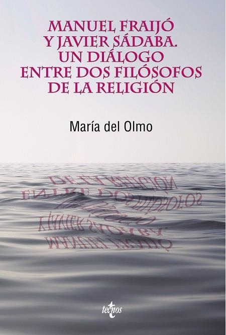 MANUEL FRAIJÓ Y JAVIER SÁDABA. UN DIÁLOGO ENTRE DOS FILÓSOFOS DE LA RELIGIÓN | 9788430970773 | OLMO, MARÍA DEL
