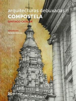 ARQUITECTURAS DEBUXADAS.COMPOSTELA | 9788491214359 | CATALÁN, SANTIAGO