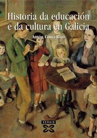 HISTORIA DA EDUCACIÓN E DA CULTURA EN GALICIA (SÉCULOS IV-XX) | 9788497822206 | COSTA RICO, ANTÓN