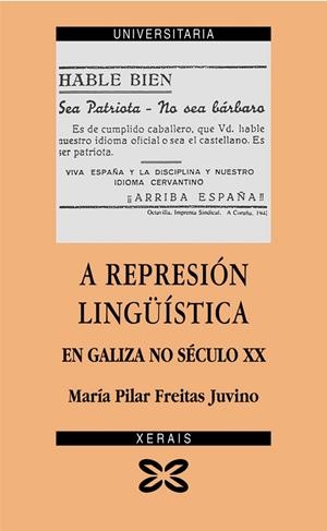 A REPRESIÓN LINGÜÍSTICA EN GALIZA NO SÉCULO XX | 9788497826938 | FREITAS JUVINO, MARÍA PILAR
