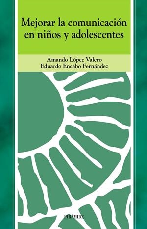 MEJORAR LA COMUNICACIÓN EN NIÑOS Y ADOLESCENTES | 9788436815665 | LÓPEZ VALERO, AMANDO;ENCABO FERNÁNDEZ, EDUARDO