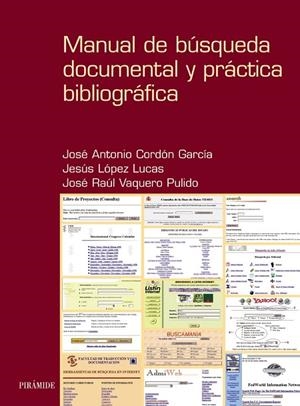 MANUAL DE BÚSQUEDA DOCUMENTAL Y PRÁCTICA BIBLIOGRÁFICA | 9788436812022 | CORDÓN GARCÍA, JOSÉ ANTONIO;LÓPEZ LUCAS, JESÚS;VAQUERO PULIDO, JOSÉ RAÚL