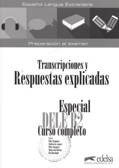 ESPECIAL DELE B2 CURSO COMPLETO. LIBRO DE RESPUESTAS EXPLICADAS Y TRANSCRIPCIONES | 9788490816882 | ALZUGARAY ZARAGÜETA, PILAR;BARRIOS SABADOR, MARÍA JOSÉ;BARTOLOMÉ ALONSO, MARÍA PAZ
