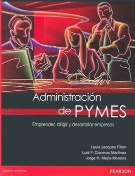 ADMINISTRACIÓN DE PYMES. EMPRENDER, DIRIGIR Y DESARROLLAR EMPRESAS | 9786073206785 | LOUIS JACQUES FILION, LUIS FELIPE CISNEROS, JORGE