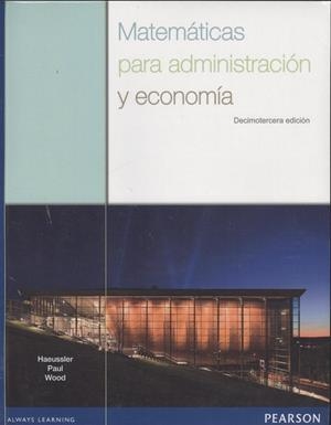 MATEMÁTICAS PARA ADMINISTRACIÓN Y ECONOMÍA 13ED | 9786073229166 | ERNEST F. HAEUSSLER