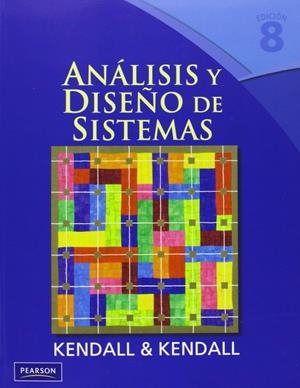 ANÁLISIS Y DISEÑO DE SISTEMAS 8ED | 9786073205771 | JULIE E. KENDALL Y KENNETH E. KENDALL