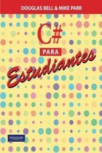 C# PARA ESTUDIANTES 1/E | 9786073203289 | DOUGLAS BELL / MIKE PRR