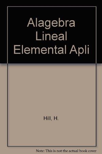 ALAGEBRA LINEAL ELEMENTAL APLICACIONES | 9789688809624 | HILL