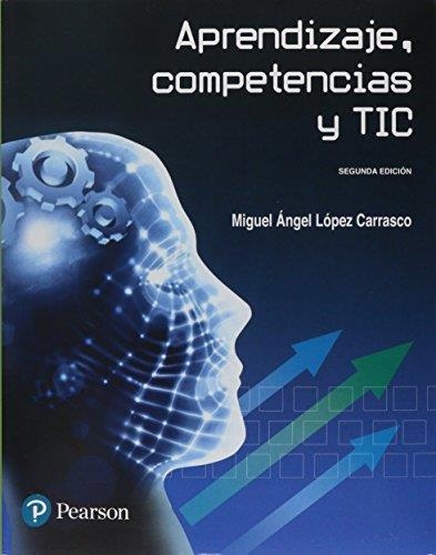 APRENDIZAJE, COMPETENCIAS Y TIC, 2ED | 9786073238137 | LÓPEZ CARRASCO, MIGUEL ÁNGEL