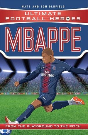 ULTIMATE FOOTBALL HEROES: MBAPPE | 9781789460674 | MATT OLDFIELD/TOM OLDFIELD