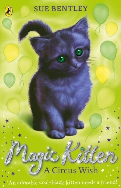 MAGIC KITTEN: A CIRCUS WISH | 9780141367811 | SUE BENTLEY
