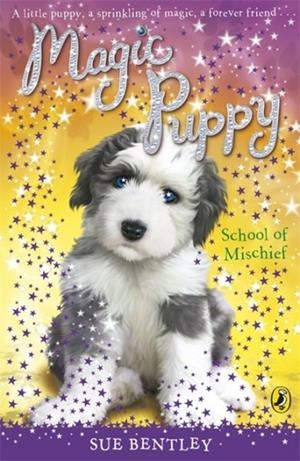 MAGIC PUPPY: SCHOOL OF MISCHIEF | 9780141323824 | SUE BENTLEY