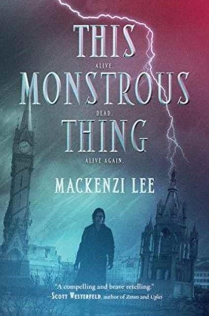 THIS MONSTROUS THING | 9780062382788 | MACKENZI LEE