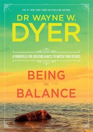 BEING IN BALANCE | 9781781807293 | DR WAYNE W DYER