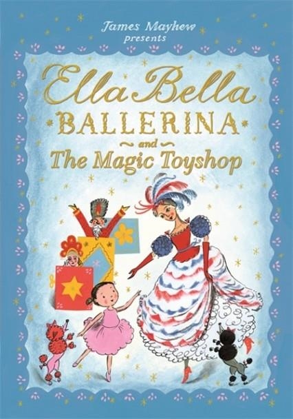ELLA BELLA BALLERINA AND THE MAGIC TOYSHOP | 9781408336861 | JAMES MAYHEW
