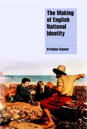 THE MAKING OF ENGLISH NATIONAL IDENTITY | 9780521777360 | KRISHAN KUMAR