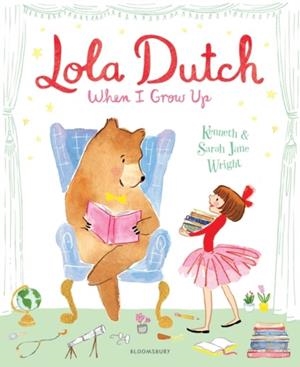 LOLA DUTCH: WHEN I GROW UP | 9781526606082 | KENNETH WRIGHT